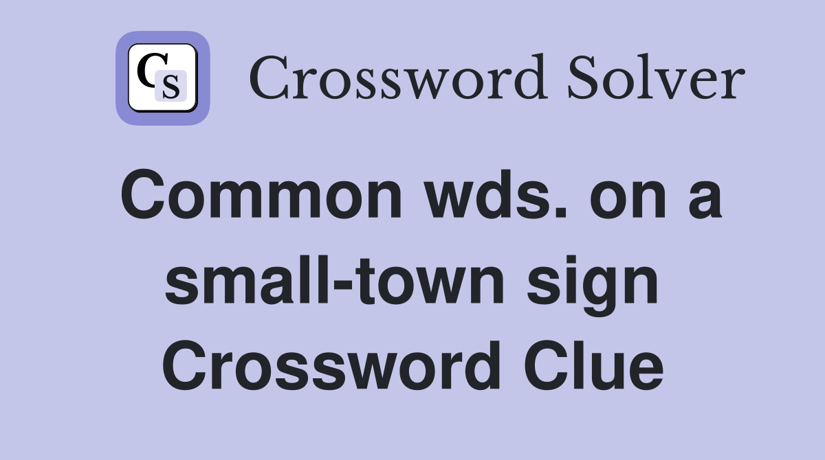 Common wds. on a small-town sign Crossword Clue