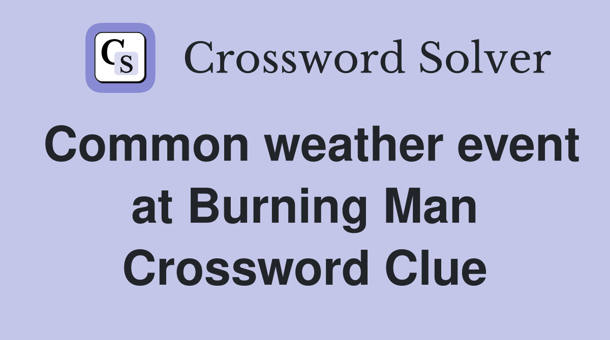 Common weather event at Burning Man Crossword Clue