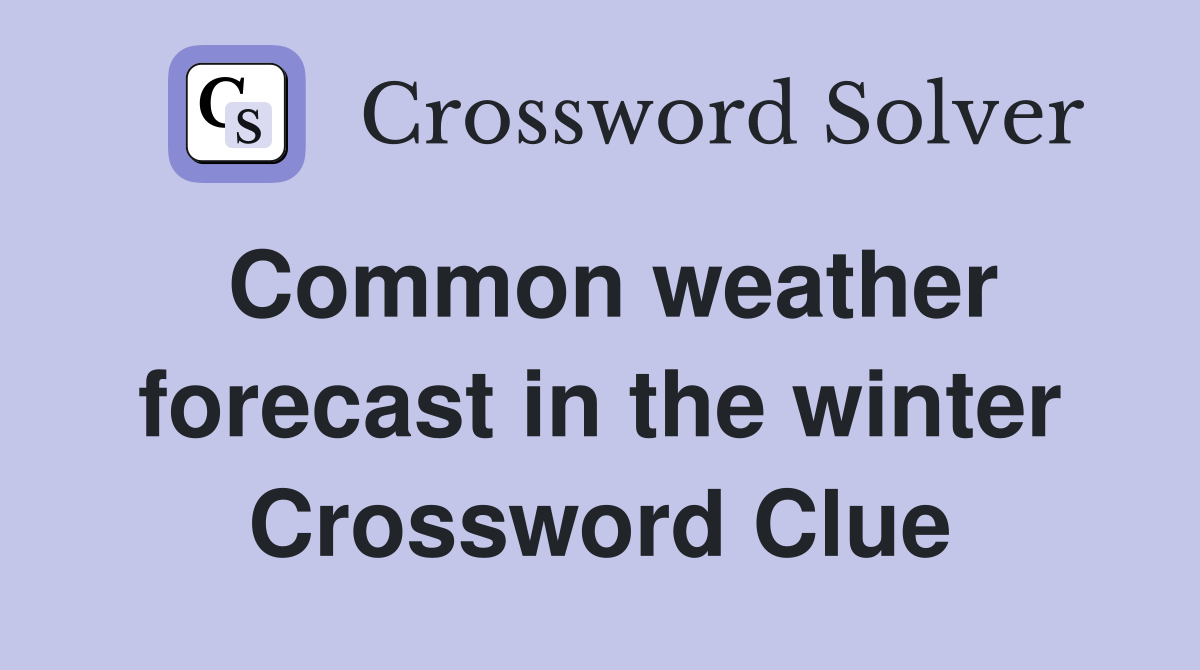 Common weather forecast in the winter Crossword Clue