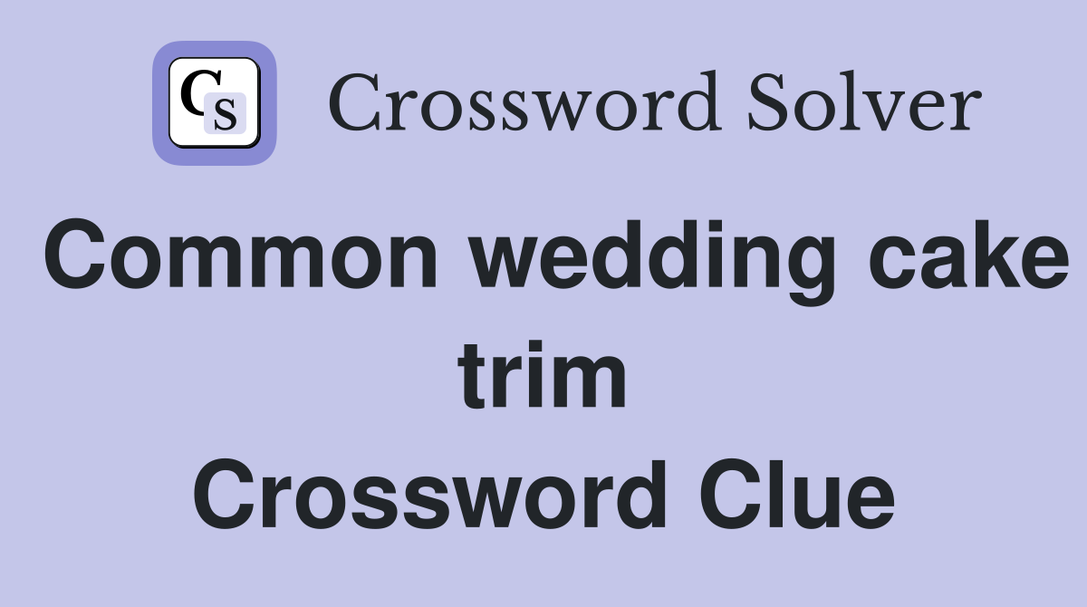 Common wedding cake trim Crossword Clue