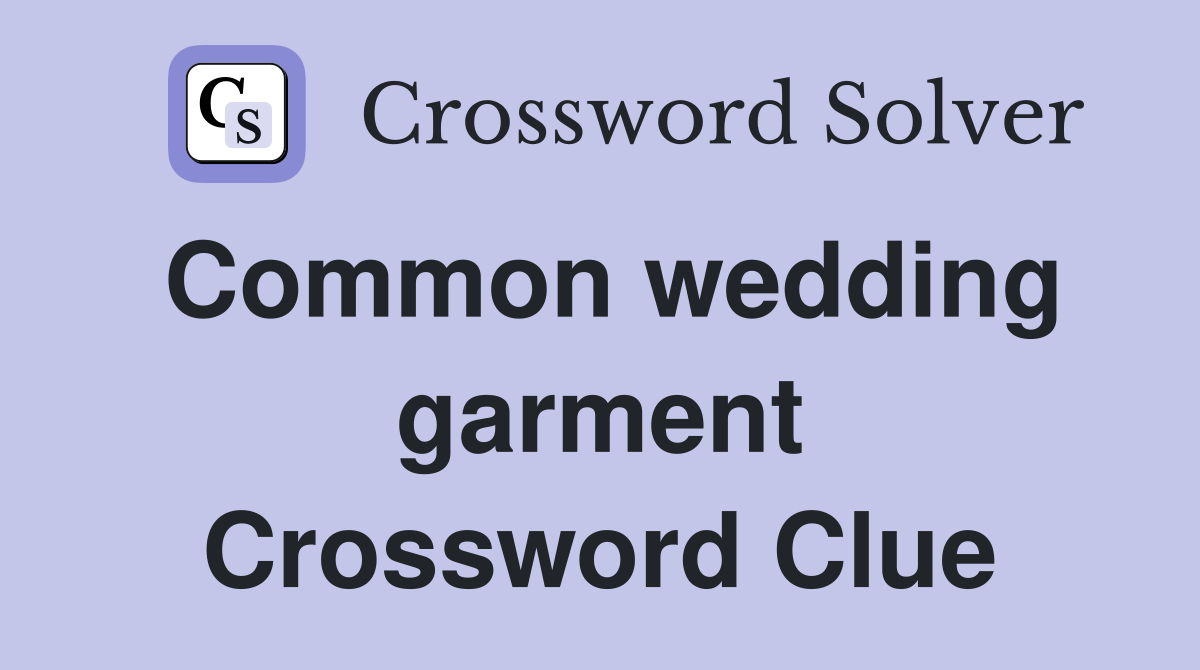 Common wedding garment Crossword Clue
