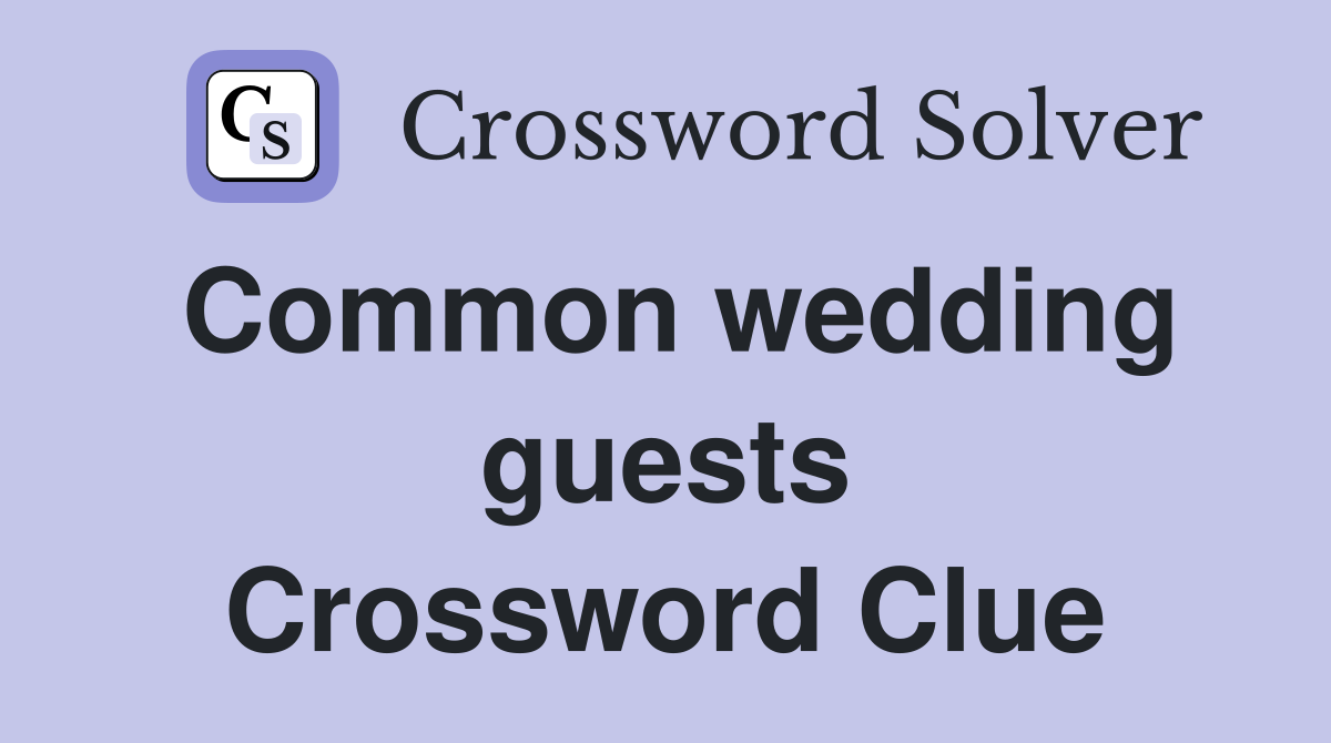 Common wedding guests Crossword Clue