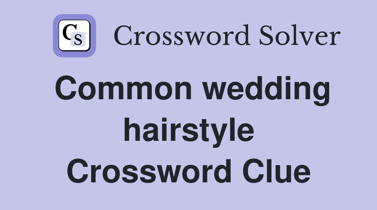 Common wedding hairstyle Crossword Clue