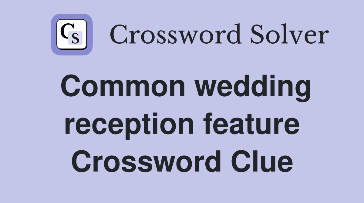 Common wedding reception feature Crossword Clue