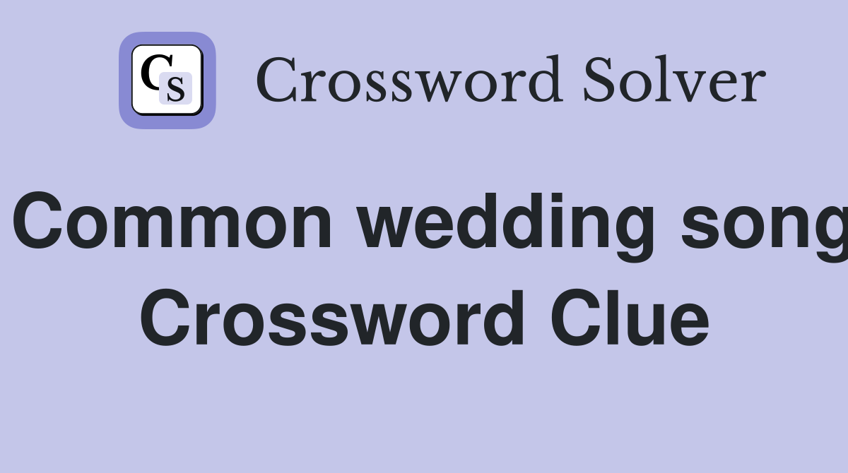 Common wedding song Crossword Clue