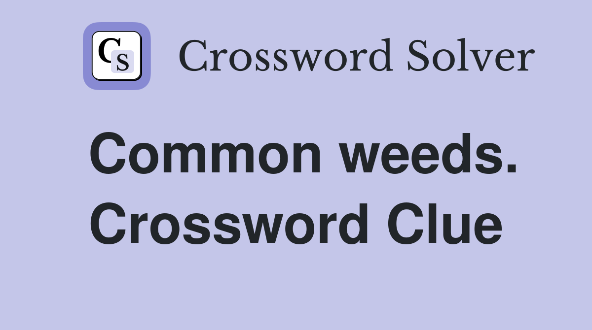 Common weeds. Crossword Clue