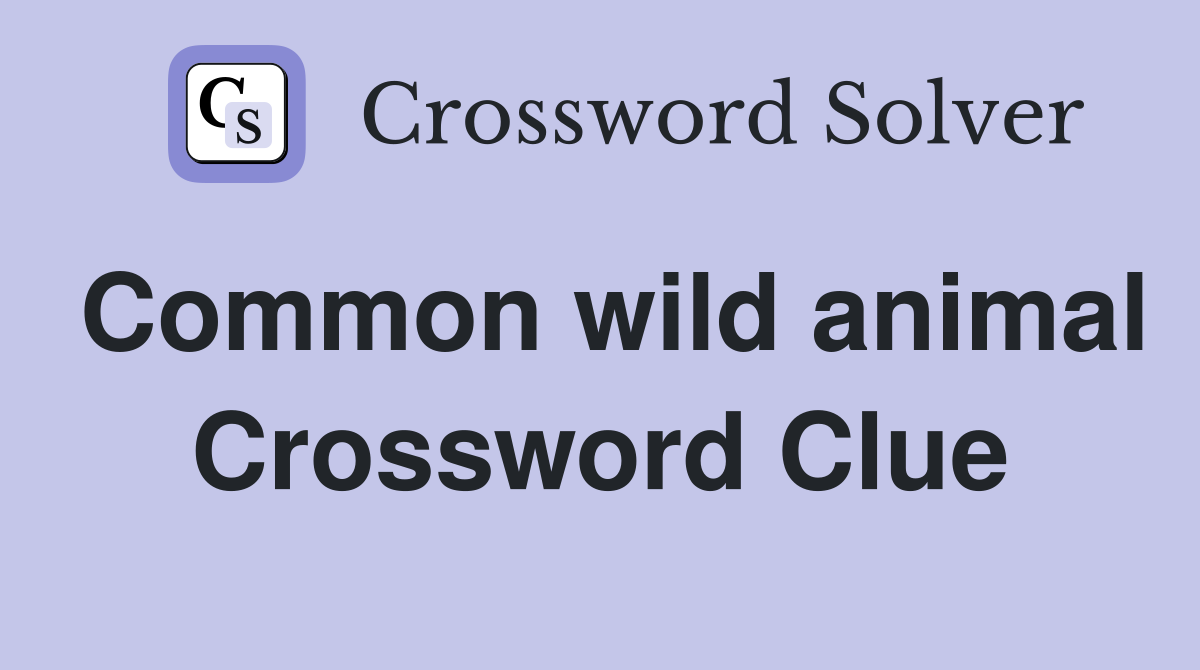 Common wild animal Crossword Clue