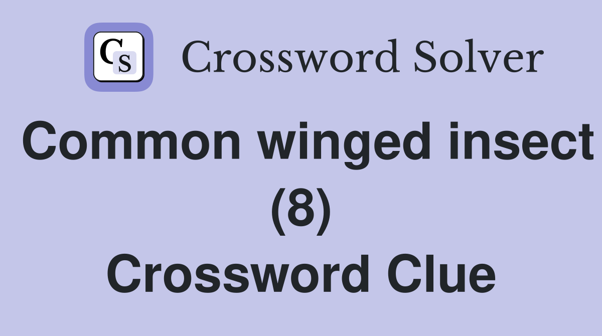 Common winged insect (8) Crossword Clue