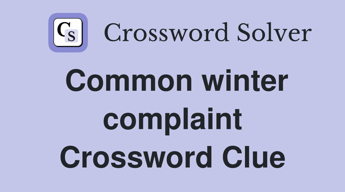Common winter complaint Crossword Clue