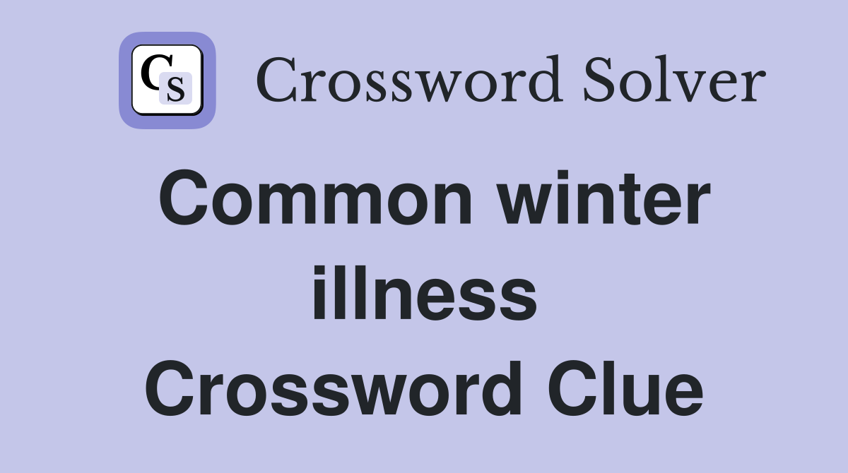 Common winter illness Crossword Clue