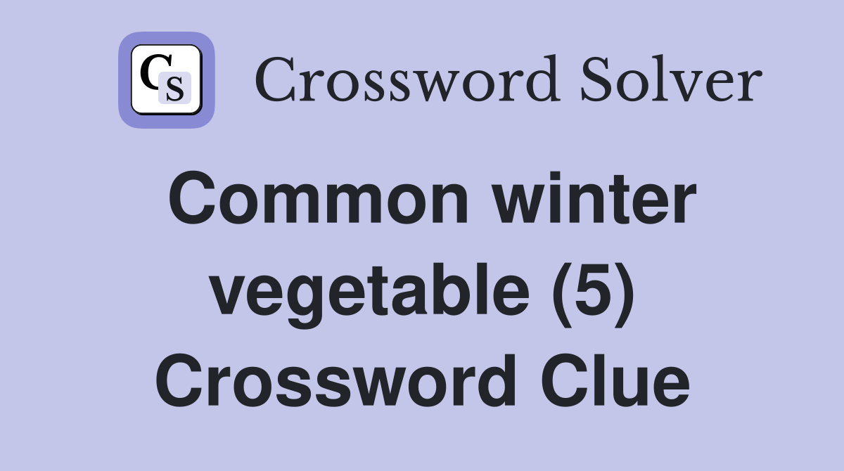 Common winter vegetable (5) Crossword Clue