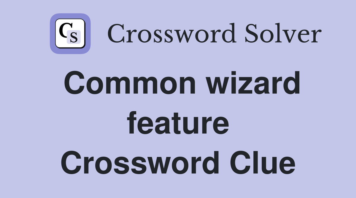 Common wizard feature Crossword Clue