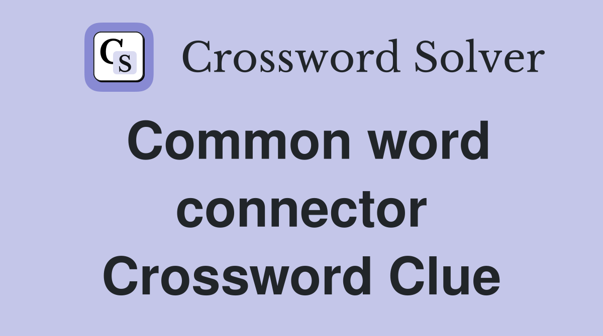 Common word connector Crossword Clue