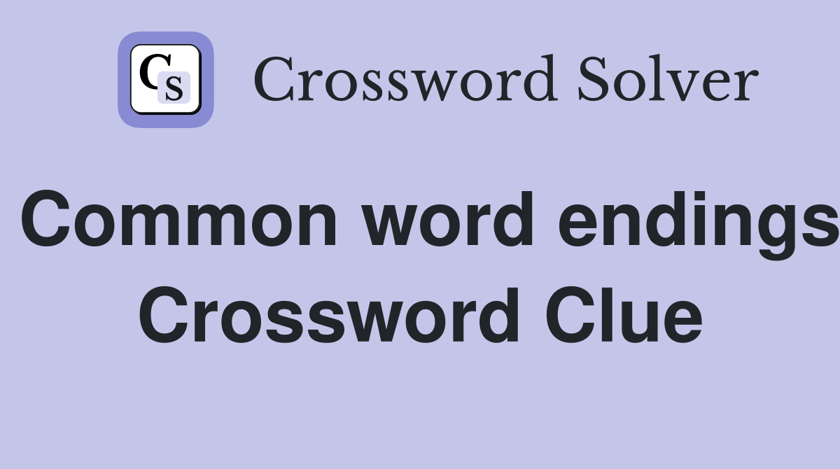 Common word endings Crossword Clue