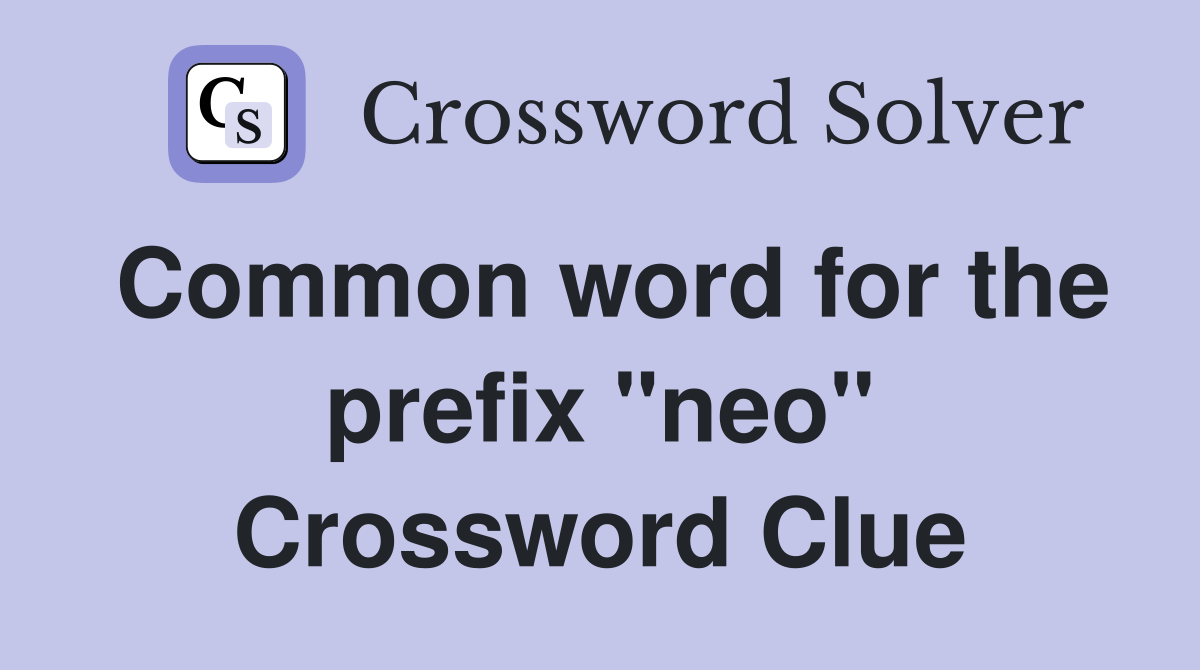Common word for the prefix "neo" Crossword Clue