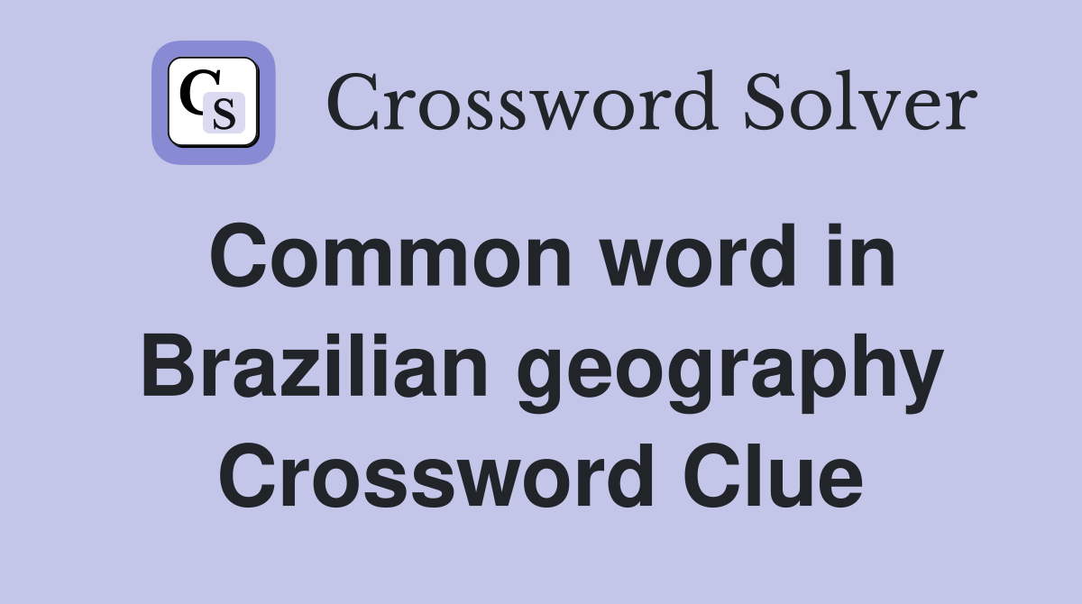 Common word in Brazilian geography Crossword Clue
