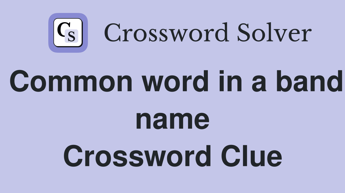 Common word in a band name Crossword Clue