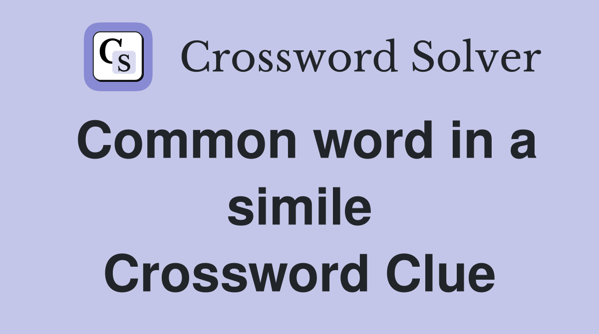 Common word in a simile Crossword Clue