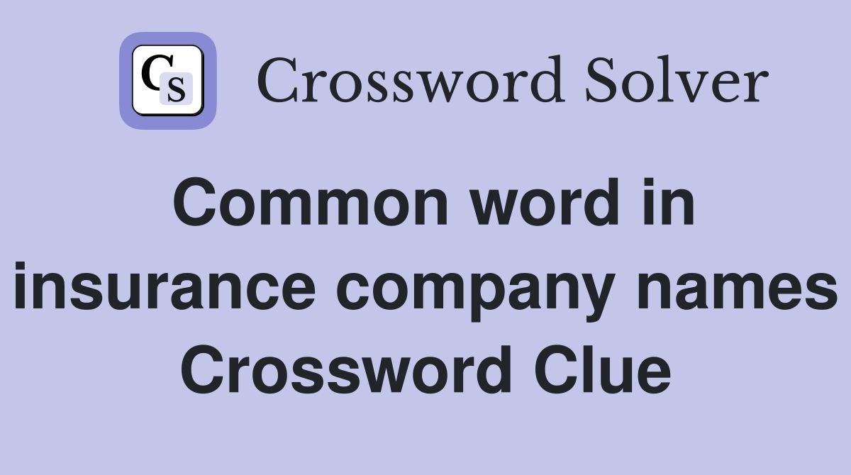 Common word in insurance company names Crossword Clue