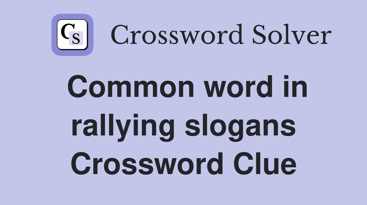 Common word in rallying slogans Crossword Clue