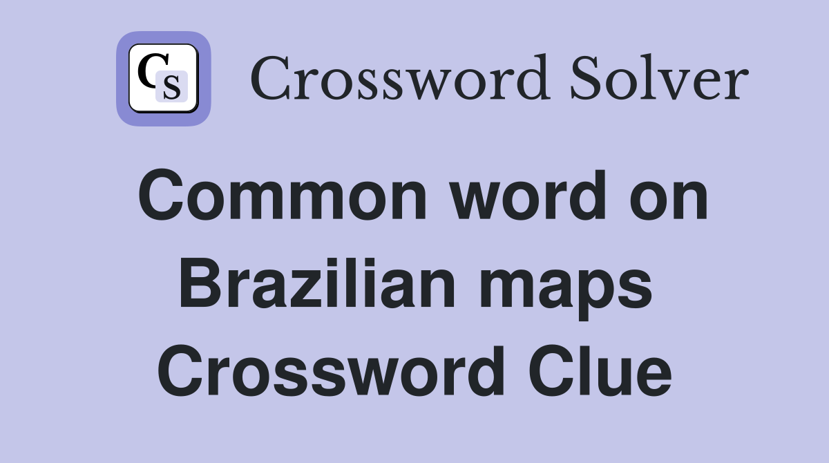 Common word on Brazilian maps Crossword Clue