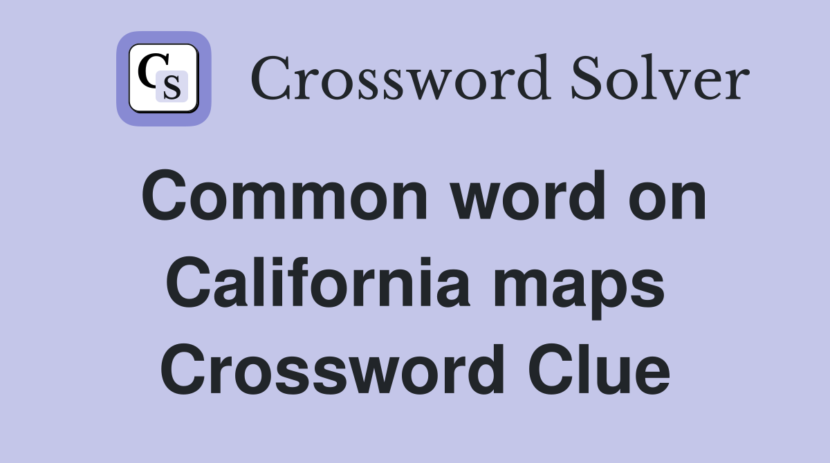 Common word on California maps Crossword Clue