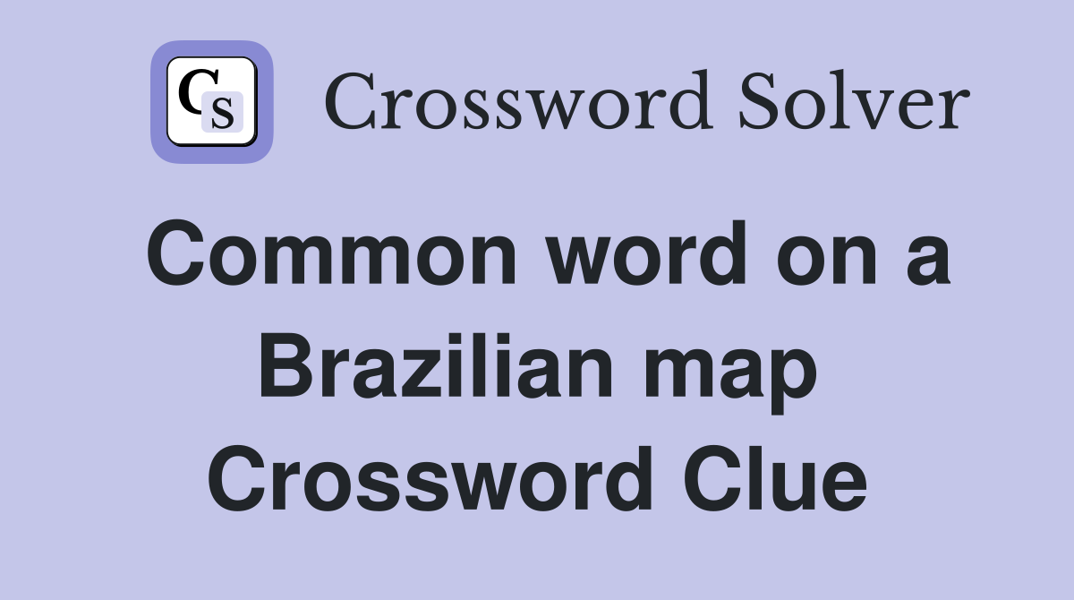 Common word on a Brazilian map Crossword Clue