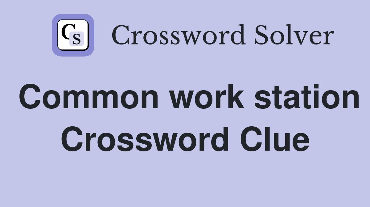 Common work station Crossword Clue