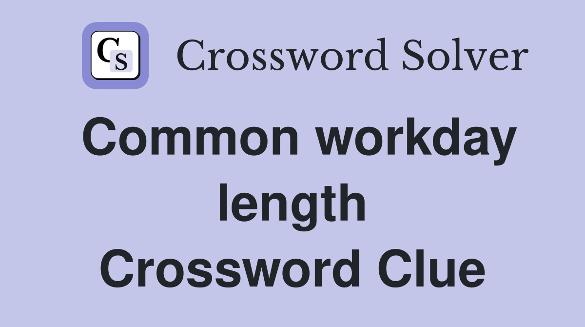 Common workday length Crossword Clue