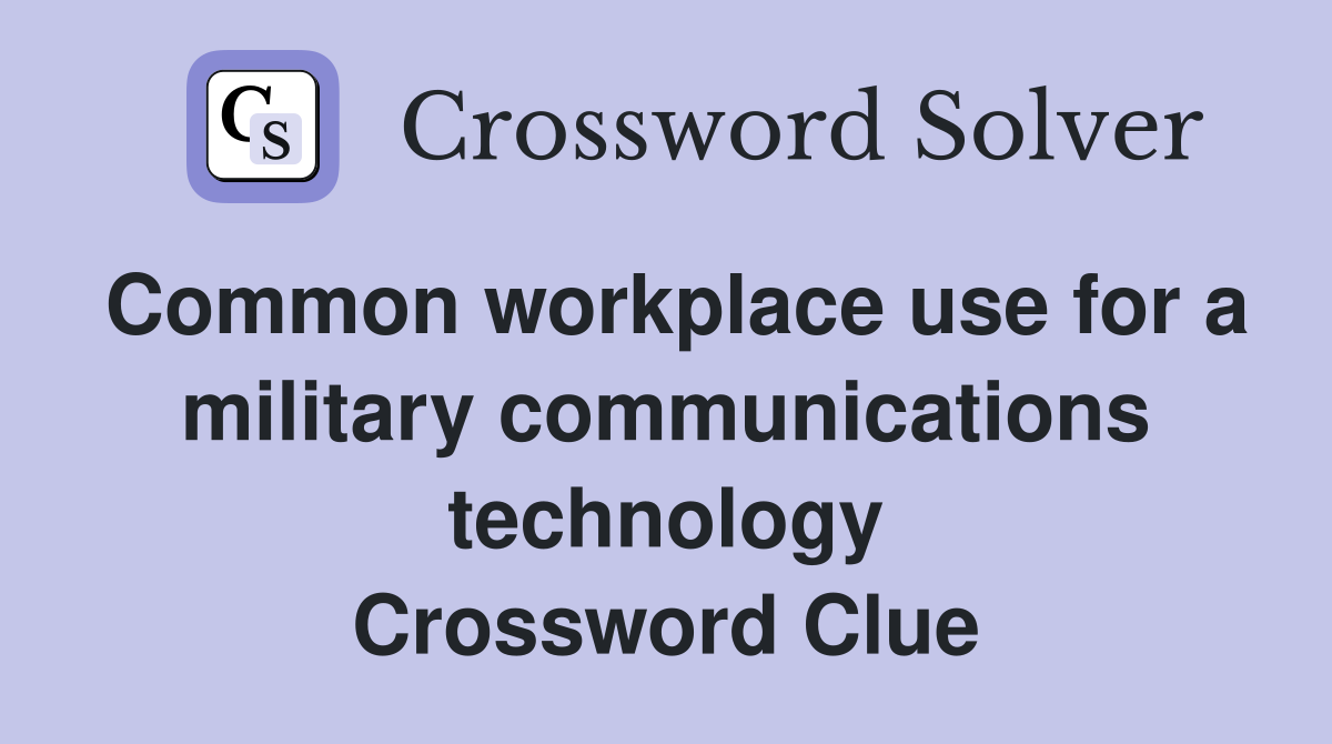 Common workplace use for a military communications technology Crossword Clue
