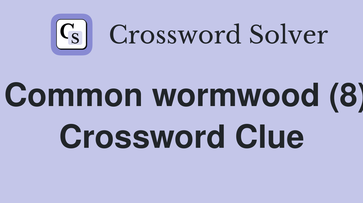 Common wormwood (8) Crossword Clue