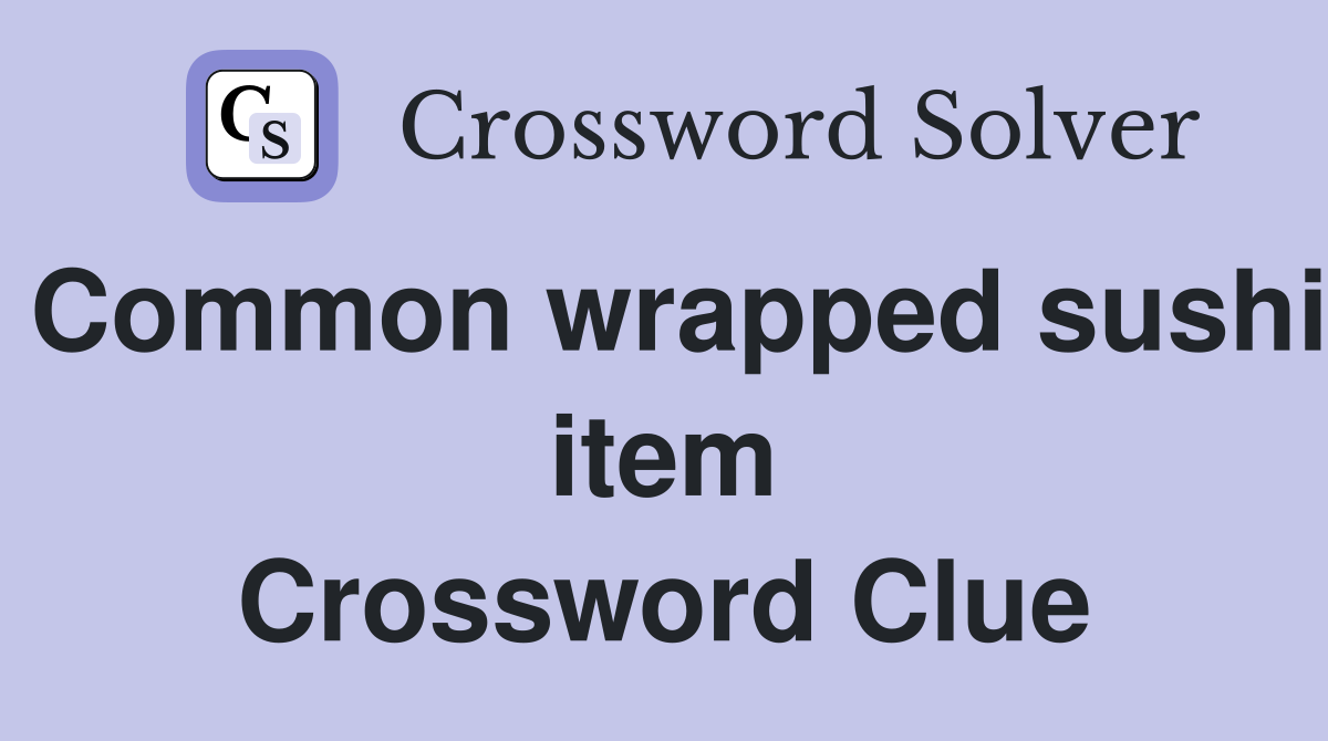 Common wrapped sushi item Crossword Clue