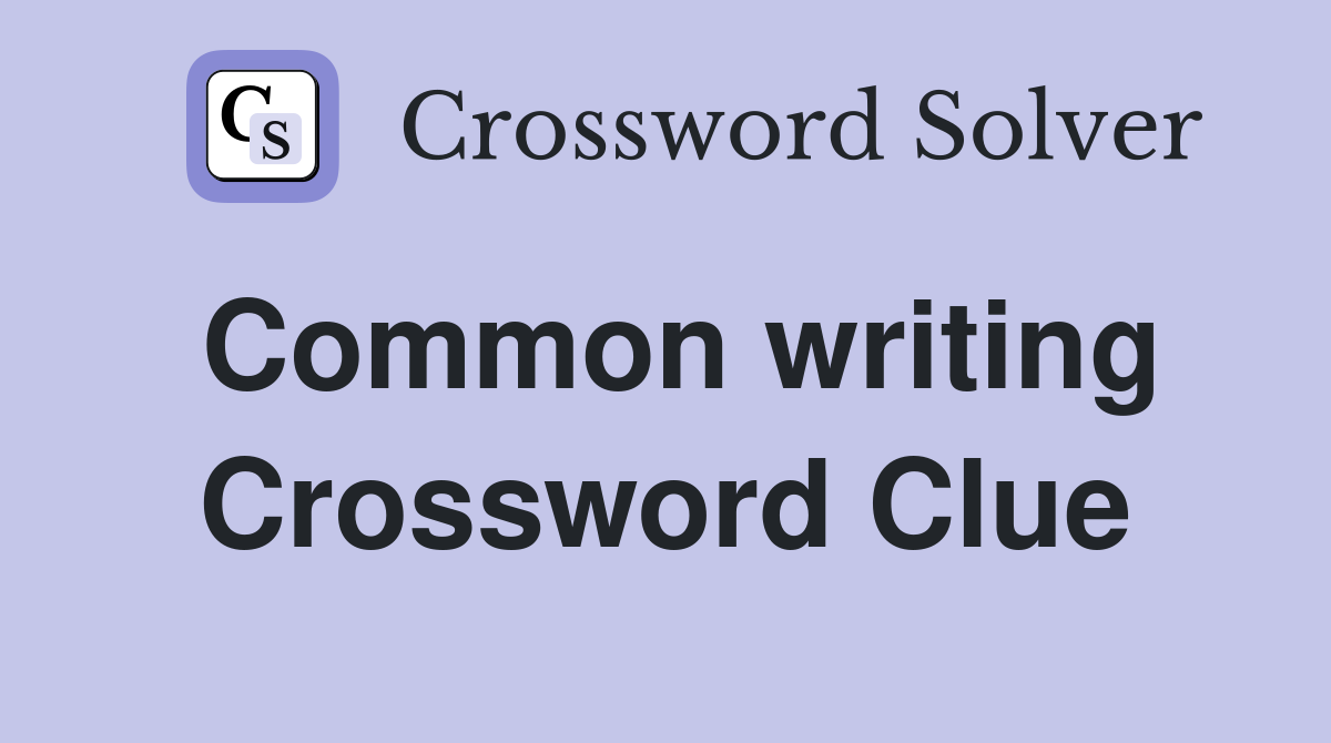 Common writing Crossword Clue