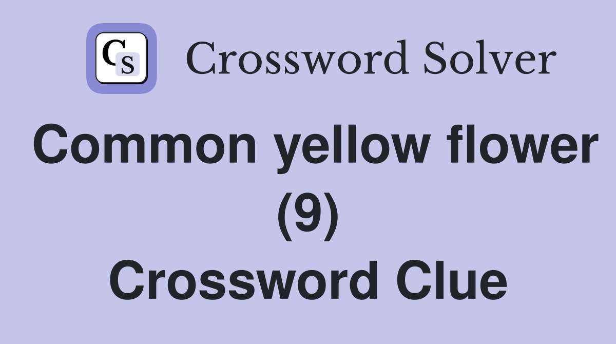 Common yellow flower (9) Crossword Clue