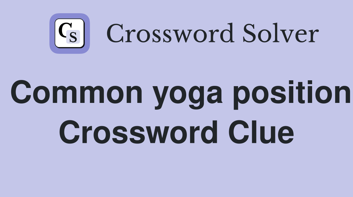 Common yoga position Crossword Clue