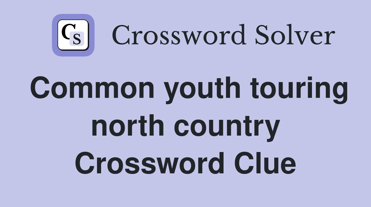 Common youth touring north country Crossword Clue