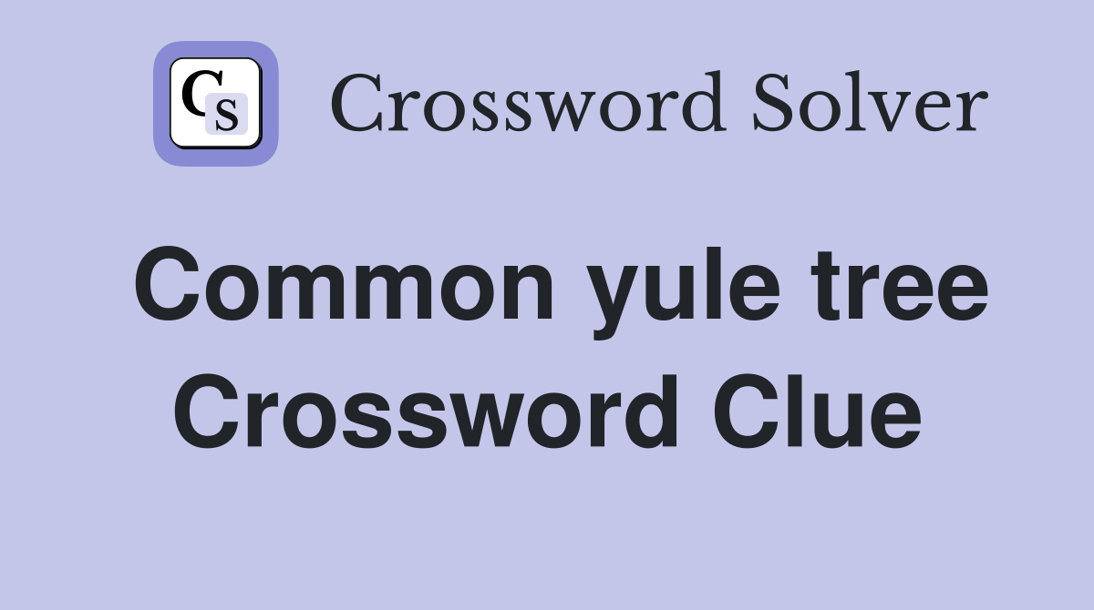Common yule tree Crossword Clue