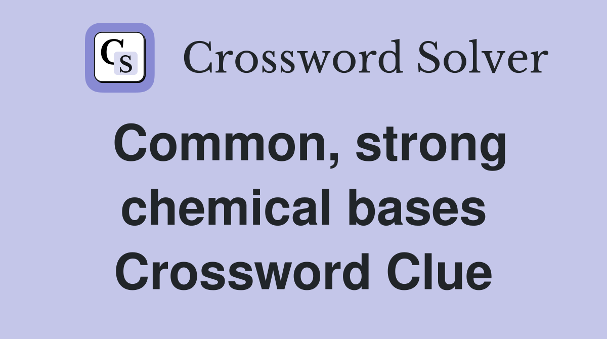 Common, strong chemical bases Crossword Clue