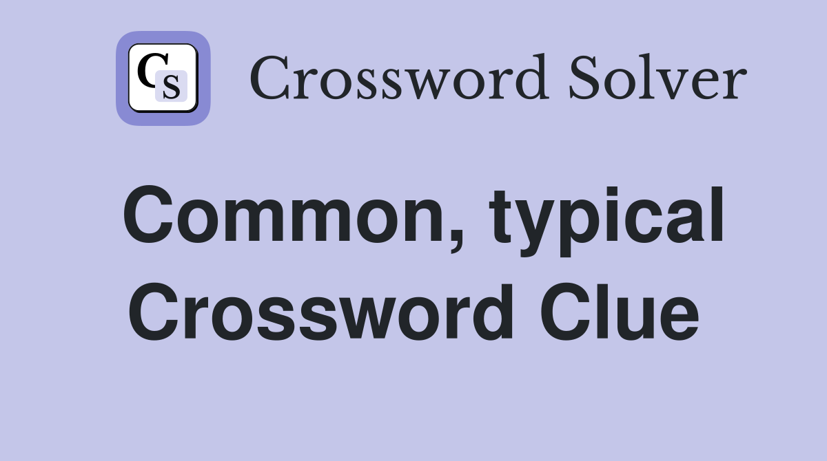 Common, typical Crossword Clue