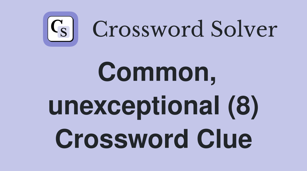 Common, unexceptional (8) Crossword Clue