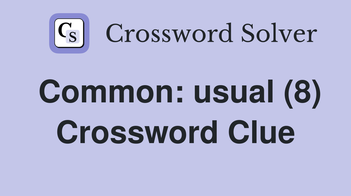 Common: usual (8) Crossword Clue