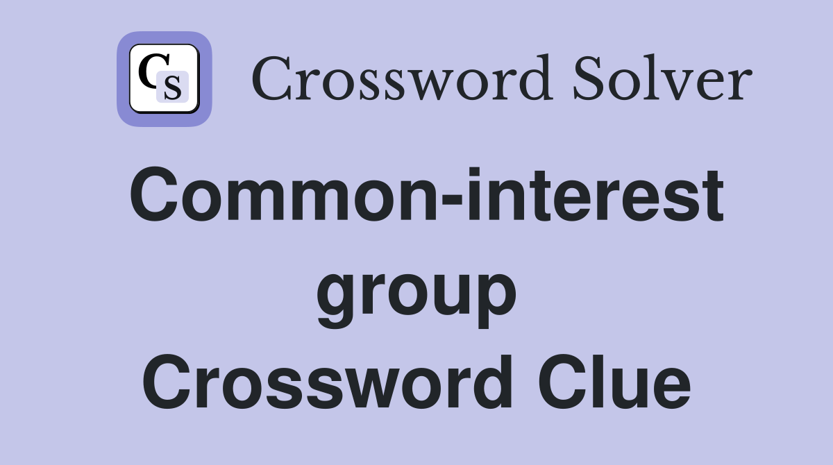 Common-interest group Crossword Clue