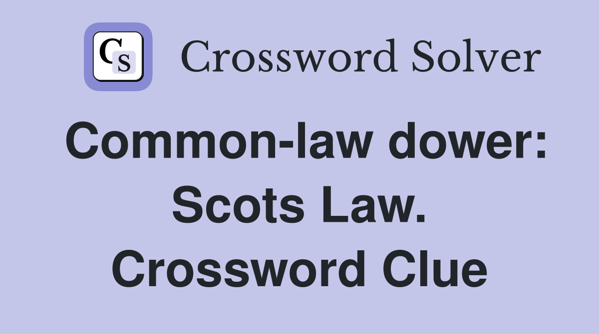 Common-law dower: Scots Law. Crossword Clue