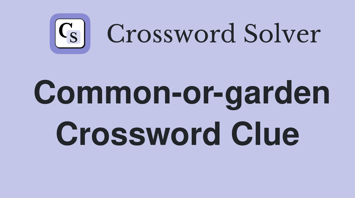 Common-or-garden Crossword Clue