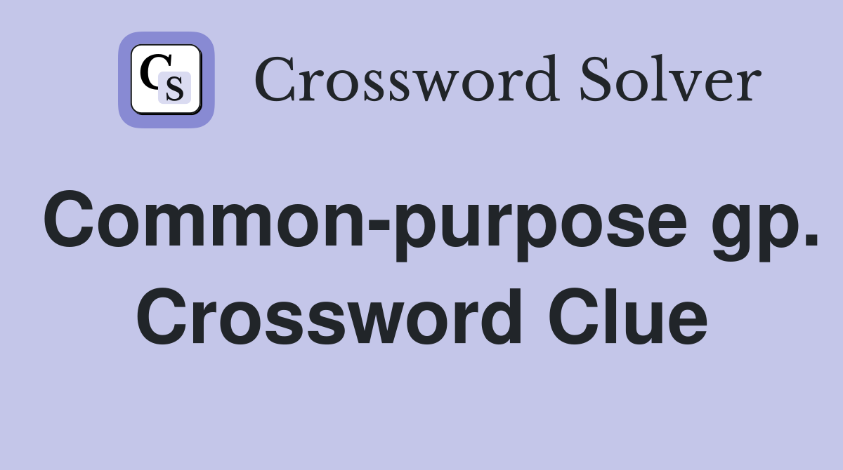 Common-purpose gp. Crossword Clue