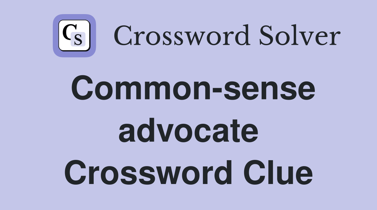 Common-sense advocate Crossword Clue