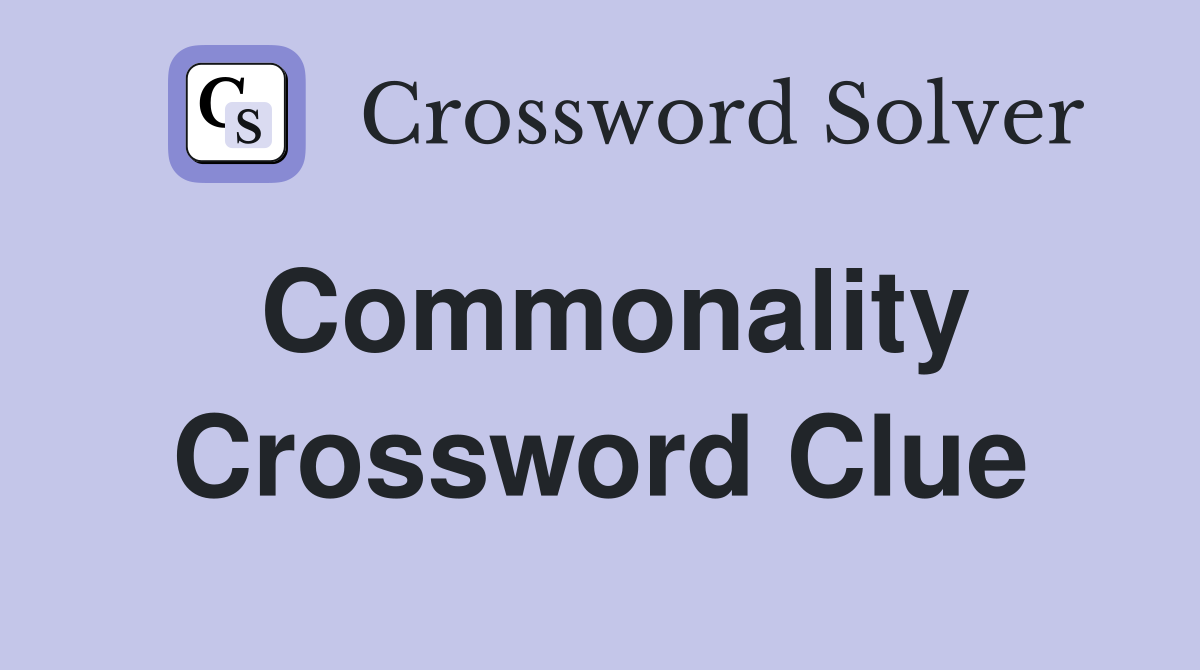 Commonality Crossword Clue
