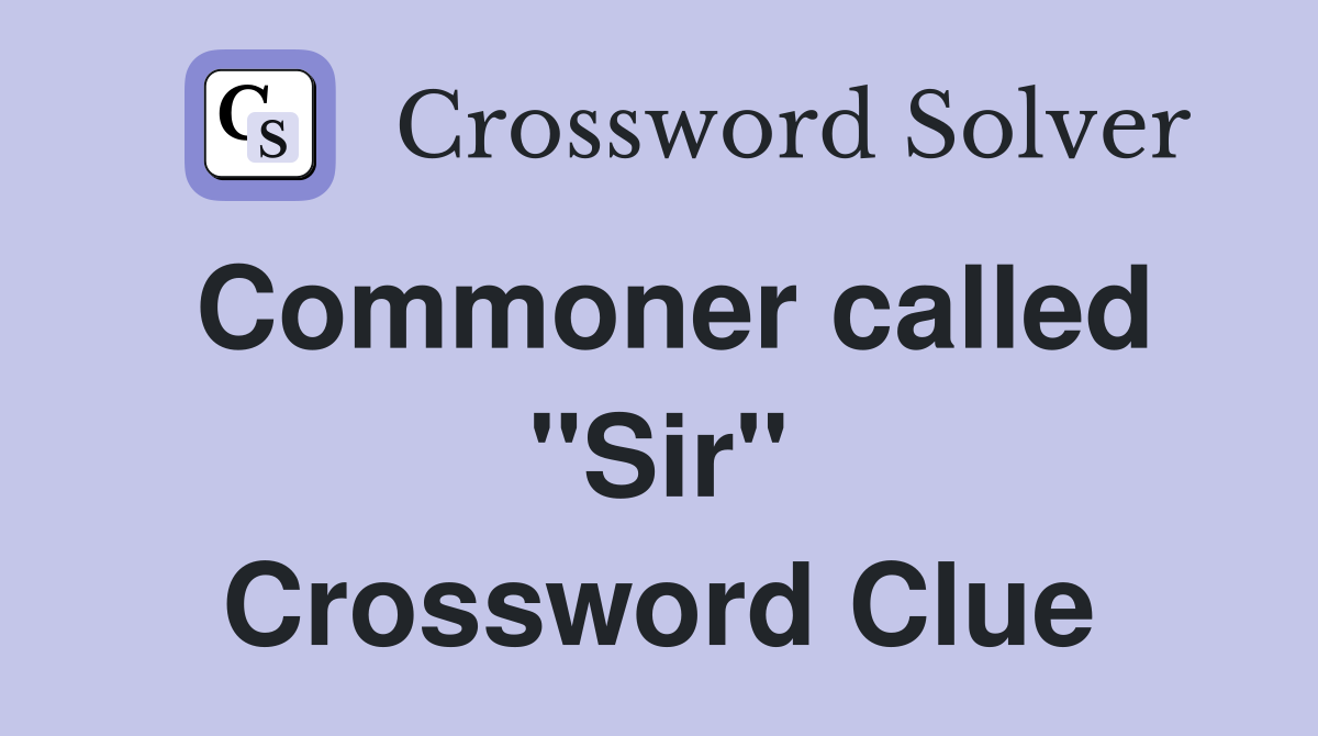 Commoner called "Sir" Crossword Clue
