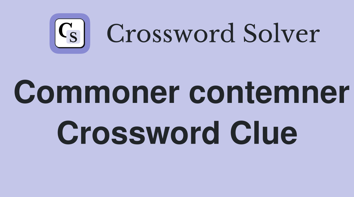 Commoner contemner Crossword Clue