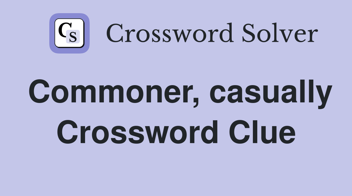 Commoner, casually Crossword Clue